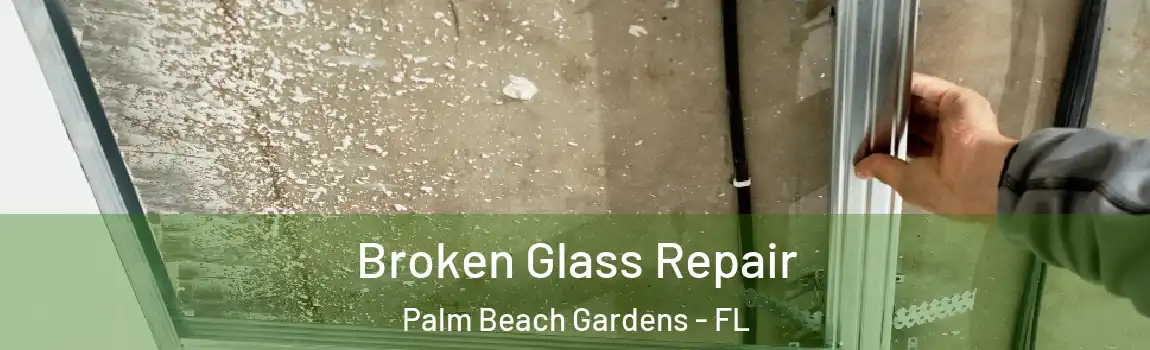 Broken Glass Repair Palm Beach Gardens - FL