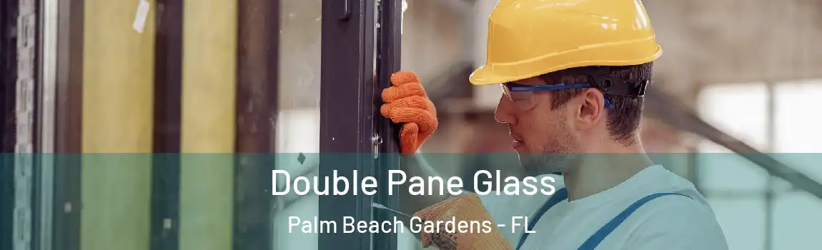 Double Pane Glass Palm Beach Gardens - FL