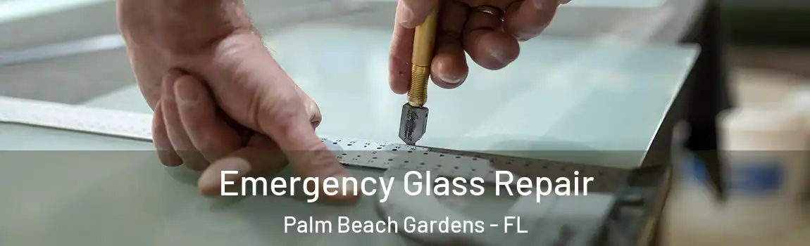 Emergency Glass Repair Palm Beach Gardens - FL