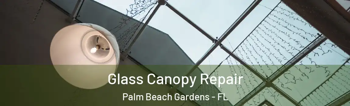 Glass Canopy Repair Palm Beach Gardens - FL