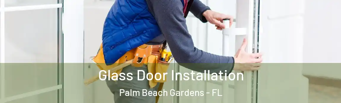 Glass Door Installation Palm Beach Gardens - FL