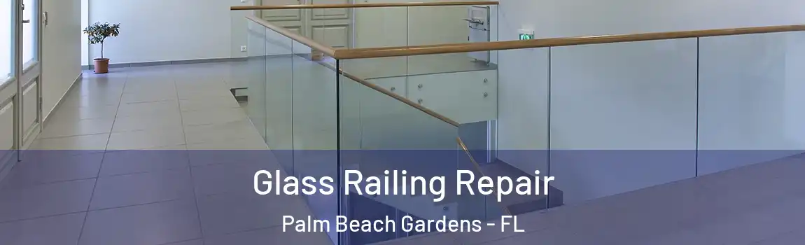 Glass Railing Repair Palm Beach Gardens - FL