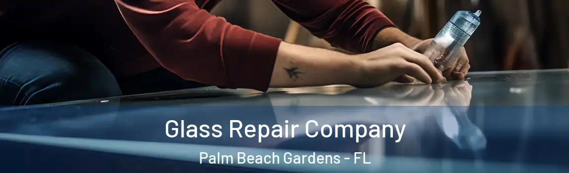 Glass Repair Company Palm Beach Gardens - FL