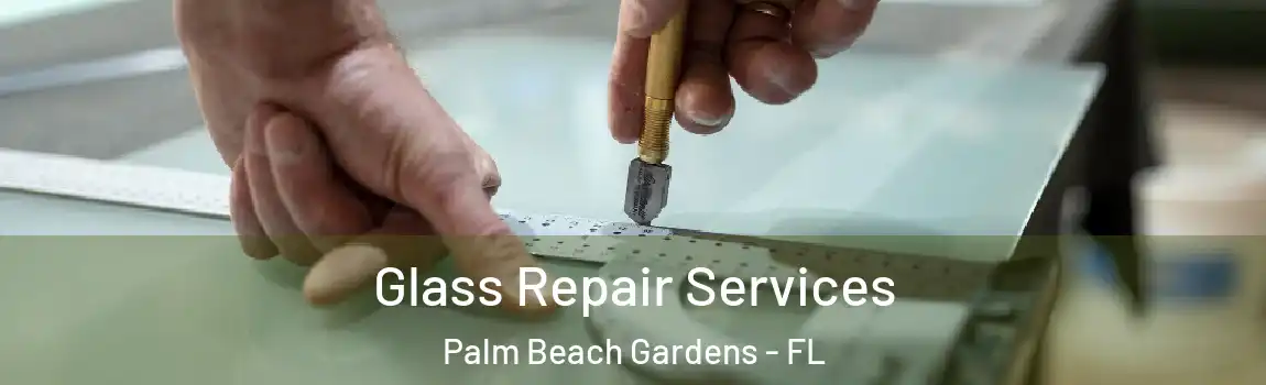 Glass Repair Services Palm Beach Gardens - FL