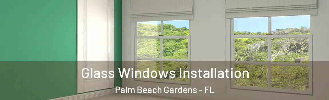 Glass Windows Installation Palm Beach Gardens - FL