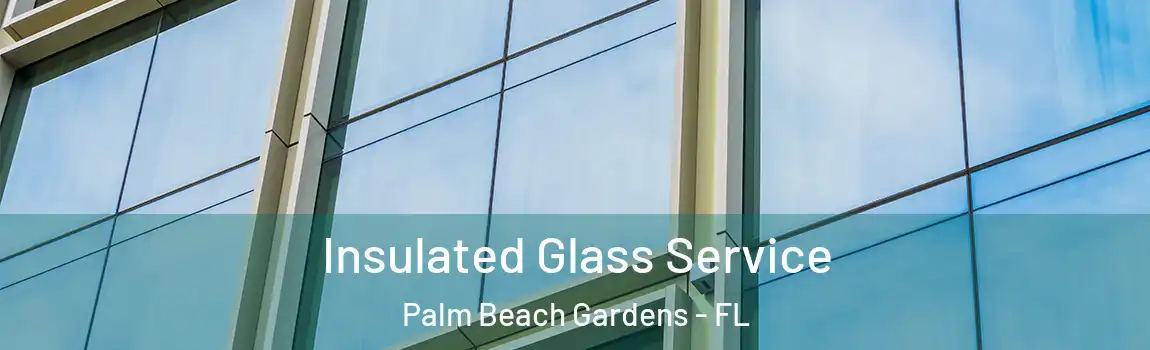 Insulated Glass Service Palm Beach Gardens - FL