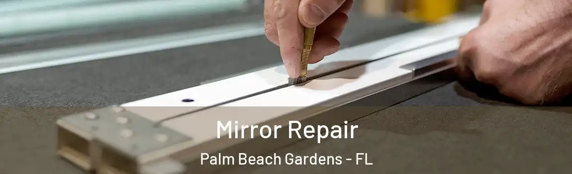 Mirror Repair Palm Beach Gardens - FL