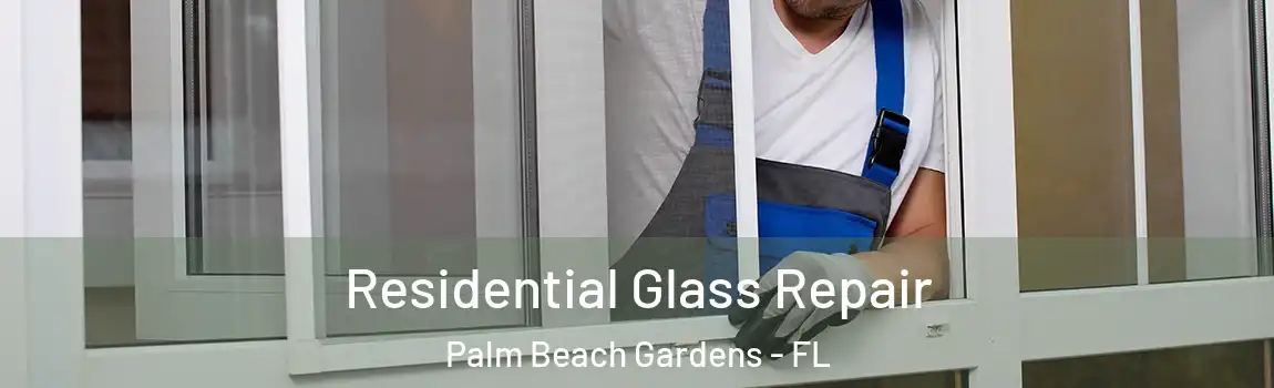 Residential Glass Repair Palm Beach Gardens - FL