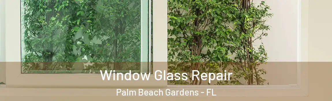 Window Glass Repair Palm Beach Gardens - FL