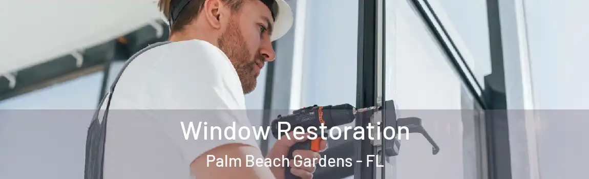 Window Restoration Palm Beach Gardens - FL